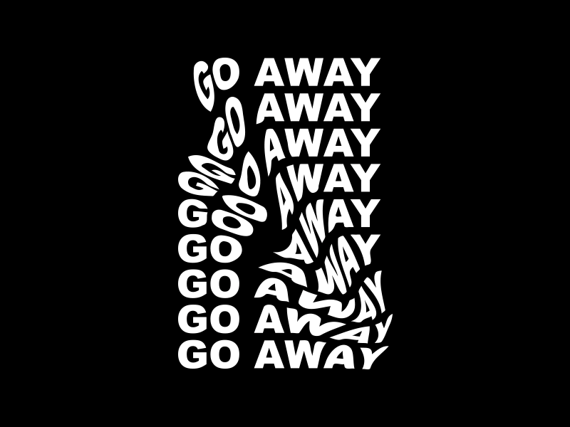 Go away | experiment design experiment illustrator photoshop text type typography