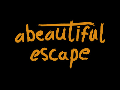 A Beautiful Escape calligraphy handlettering handtype lettering typography