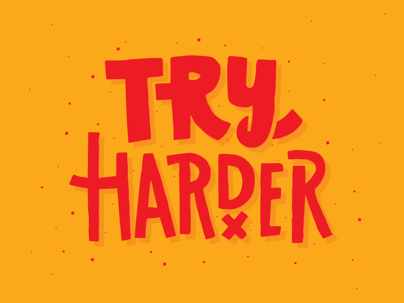 Try Harder by Bigshot Robot - David Zimmerman on Dribbble