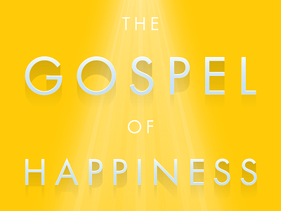 The Gospel of Happiness / pt. III book cover faith highlights publishing shadows spiritual type typography