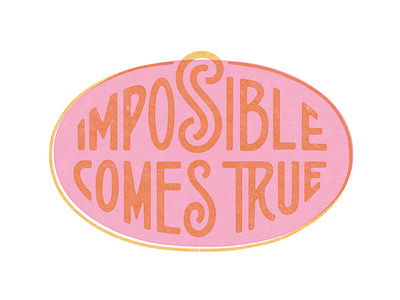 Impossible Comes True