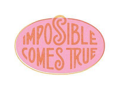 Impossible Comes True graphic design handlettering lettering typography