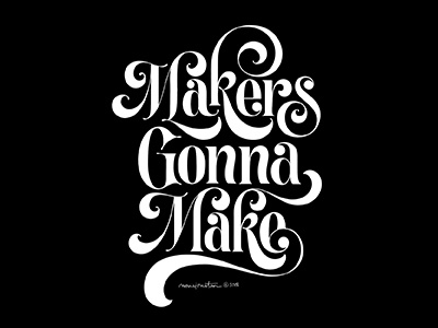 Makers Gonna Make flourish handlettering lettering quote typography
