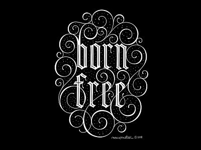 Born Free blackletter flourish handlettering lettering quote typography