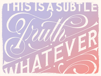 This is a Subtle Truth (details) flourish handlettering lettering quote script serif typography