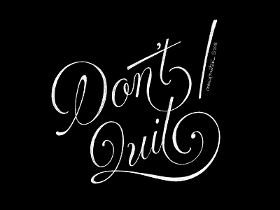 Don't Quit! flourish graphic design handlettering lettering script typography
