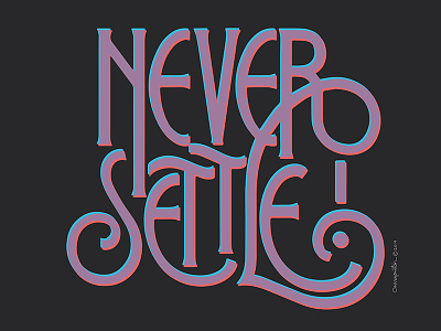 Never Settle flourish graphic design handlettering lettering lettering art serif type typography