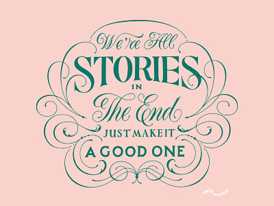 We're All Stories in The End flourish handlettering lettering lettering art quote quotes type typography