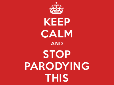 Keep Calm and Stop Parodying This