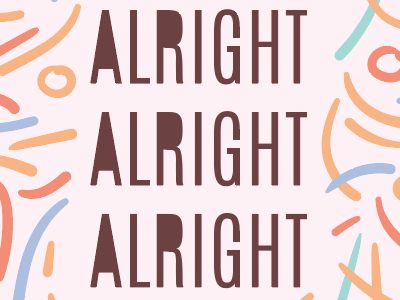 It's Gonna Be Alright Alright Alright alright colorful colors colourful pretty typography