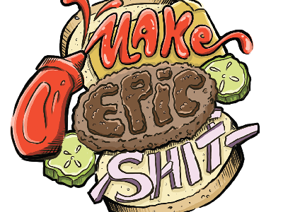 Make Epic Shit bun burger illustration ketchup pickles
