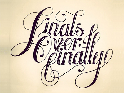 Finals Over Finally, Final! calligraphy hand drawn lettering micron script type typography
