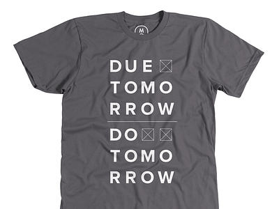 Due Tomorrow bureau cotton cotton bureau do due procrastinate procrastinator shirt tomorrow tshirt type typography