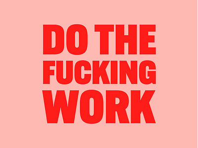 Do the fucking work