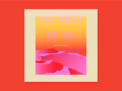 Heard It In A Past Life - Album Cover 10x17 10x18 10x19 album album art album cover album cover art album cover design album covers album design art direction color cover art design maggie rogers type art typography