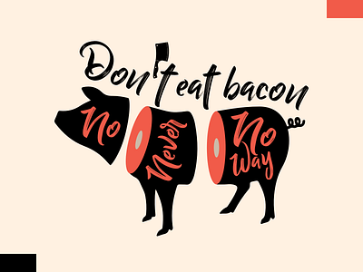 Don T Eat Bacon  No Never No Way