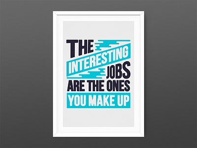 The interesting jobs are the ones you make up inspirational poster quote typography