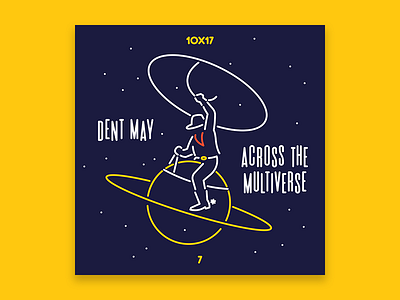 10x17, #7: Dent May - Across the Multiverse 10x17