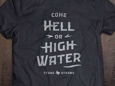 Come Hell or High Water benefit black grunge harvey hell hurricane shirt slogan tagline tee water white
