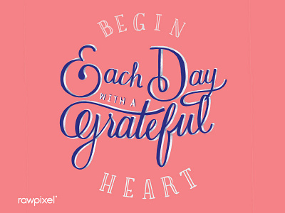 Begin each day with a greatful heart calligraphy handwritten lettering quote typography