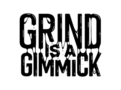 Grind is a gimmick goo illustration type typography