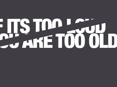 IF ITS TOO LOUD YOU ARE TOO OLD brochure design loud music old typography