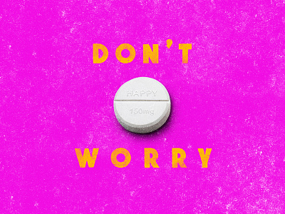 Don't Worry (happy pill 150mg) illustration pills typography worry