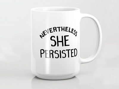 Nevertheless, She Persisted Mug mug nevertheless she persisted