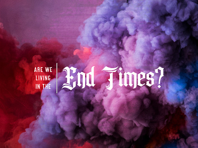 Are We Living In The End Times? branding church religion sermon series