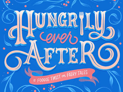 Hungrily Ever After Lettering Series fairy tale fairy tales food food illustration food lettering hand lettering illustration lettering procreate typography