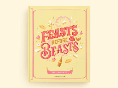 Hungrily Ever After: Beauty and the Beast Book Cover Art be our guest beauty and the beast book cover art book covers disney disney art disney princess fairytale fairytales food food and drink food type hand lettering illustration lettering letters typography yellow books