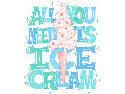 All you need is ice cream dessert food hand lettering ice cream illustration lettering letters love procreate typography