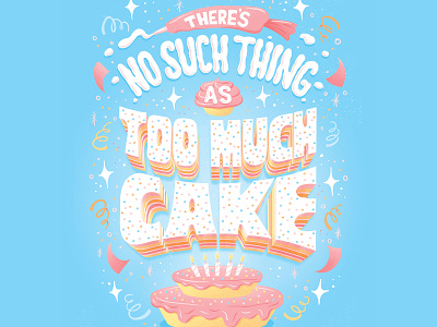 There's No Such Thing as Too Much Cake Lettering birthday birthday card cake editorial food frosting greeting card hand lettering illustration lettering letters procreate typography