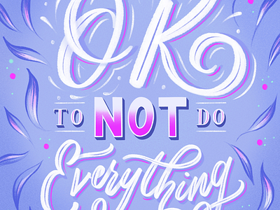 It’s Okay Not to Do Everything hand lettering leaves lettering script typography