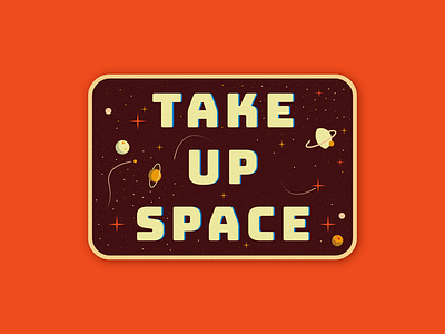 Take up space