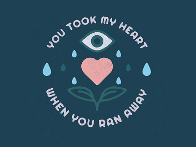 You took my heart when you ran away badge cry design eye graphic design heart illustration illustrator moody patch sad sticker vancouver