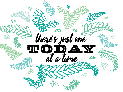 There's just one TODAY at a time handdrawn illustration lettering