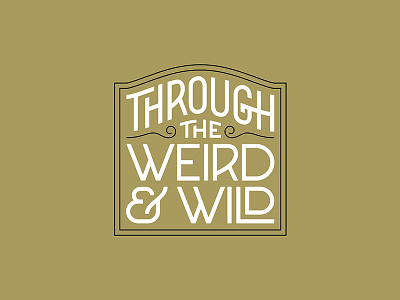 Through the Weird & Wild custom type lettering logo design monoweight illustration typography