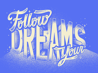 Follow your Dreams come true composition dreams follow lettering noise script type