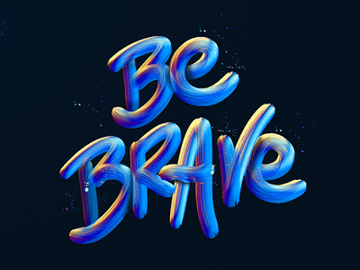 Be brave be brave brush colors experimental type