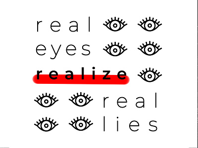 Real eyes realize real lies design graphicdesign minimal poster typo