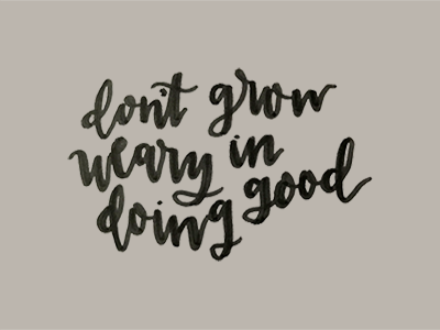 don't grow weary in doing good bible verse handlettering lettering