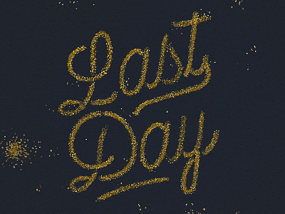 "Last Day" Glitter Type calligraphy drawn effect glitter gold hand lettering text typography