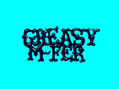 GreasyMFer grease greasy oil shine type typography wip