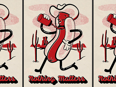 Nothing Matters 2 color cactus cartoon cowboy desert halftone hotdog script texture type vintage