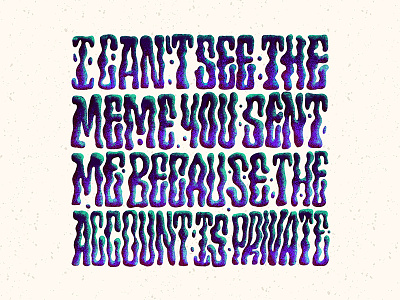 I can't see the meme you sent me because the account is private. apple pencil grain instagram ipad lettering meme private procreate psychedelic spooky texture type typeface typography