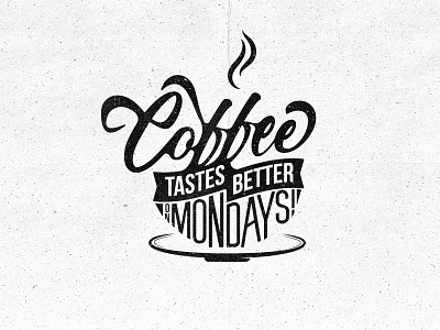 Coffee Tastes Better on Mondays black coffee cafe caffeine coffee coffee adict coffee cup coffee lover espresso lettering monday monday motivation motivation stay motivated type typography work work from home