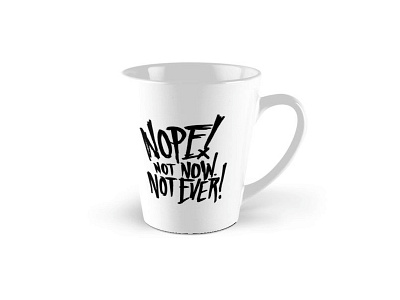 Not Now Not Ever Mug coffee hand drawn lettering mug product text typography