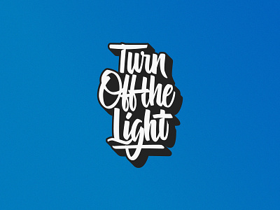 Turn Off the Light brushlettering brushscript goodtype gradient handlettering homwork lettering script sustainable tombow typegang typespire typism