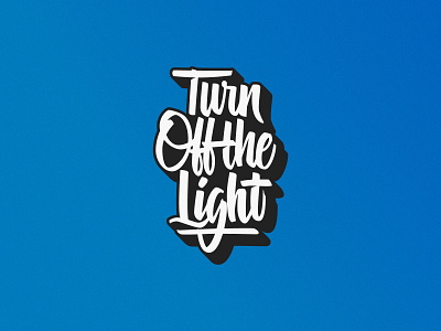 Turn Off the Light brushlettering brushscript goodtype gradient handlettering homwork lettering script sustainable tombow typegang typespire typism